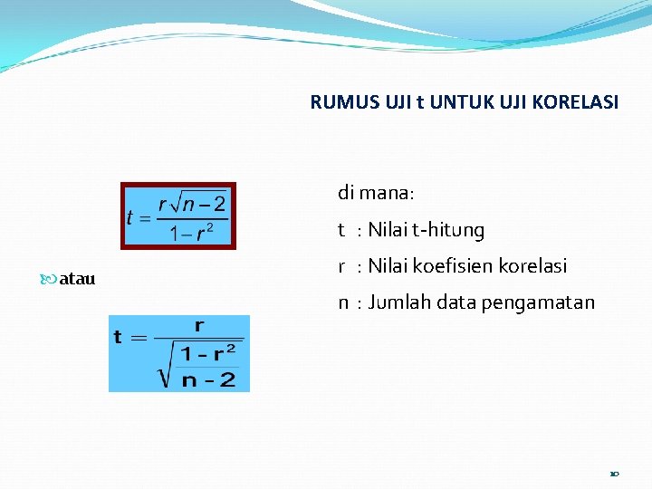 RUMUS UJI t UNTUK UJI KORELASI di mana: t : Nilai t-hitung atau r