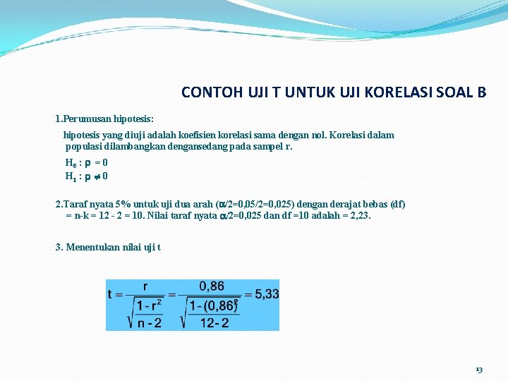 CONTOH UJI T UNTUK UJI KORELASI SOAL B 1. Perumusan hipotesis: hipotesis yang diuji