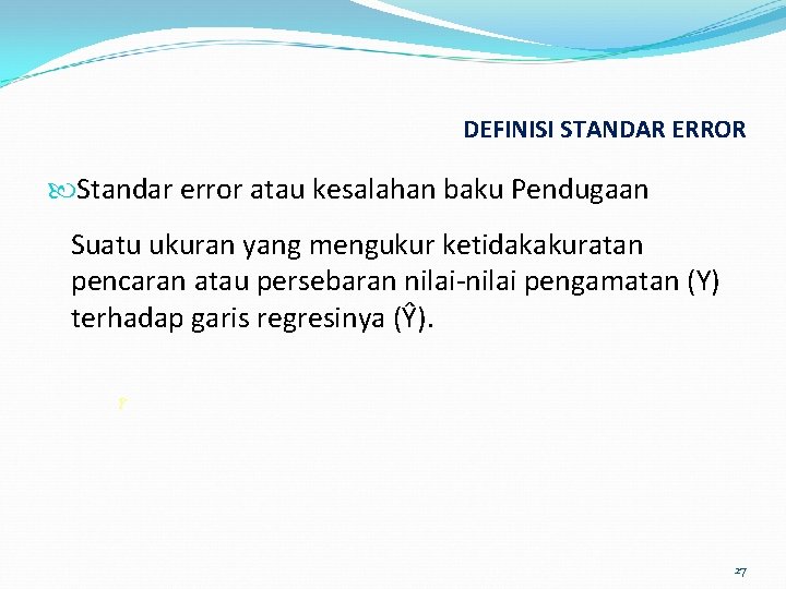 DEFINISI STANDAR ERROR Standar error atau kesalahan baku Pendugaan Suatu ukuran yang mengukur ketidakakuratan