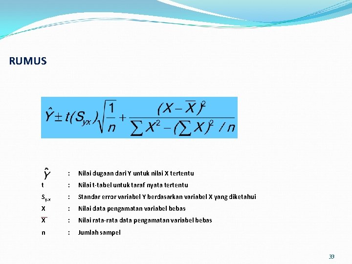RUMUS : Nilai dugaan dari Y untuk nilai X tertentu t : Nilai t-tabel