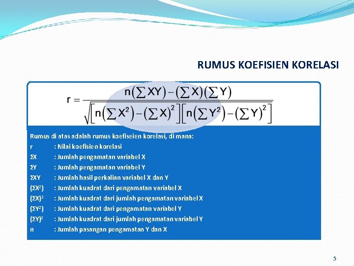 RUMUS KOEFISIEN KORELASI Rumus di atas adalah rumus koefiseien korelasi, di mana: r :