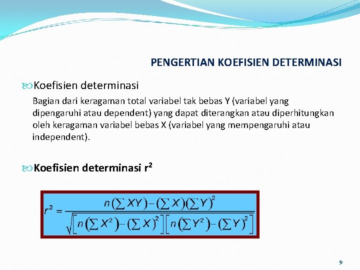 PENGERTIAN KOEFISIEN DETERMINASI Koefisien determinasi Bagian dari keragaman total variabel tak bebas Y (variabel