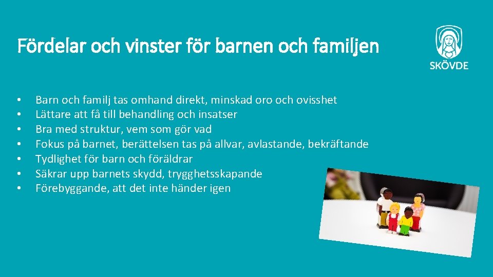 Fördelar och vinster för barnen och familjen • • Barn och familj tas omhand