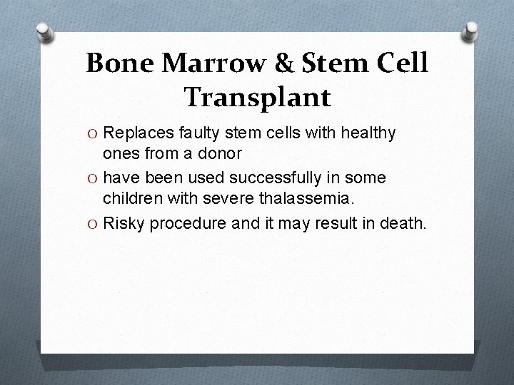 Bone Marrow & Stem Cell Transplant O Replaces faulty stem cells with healthy ones