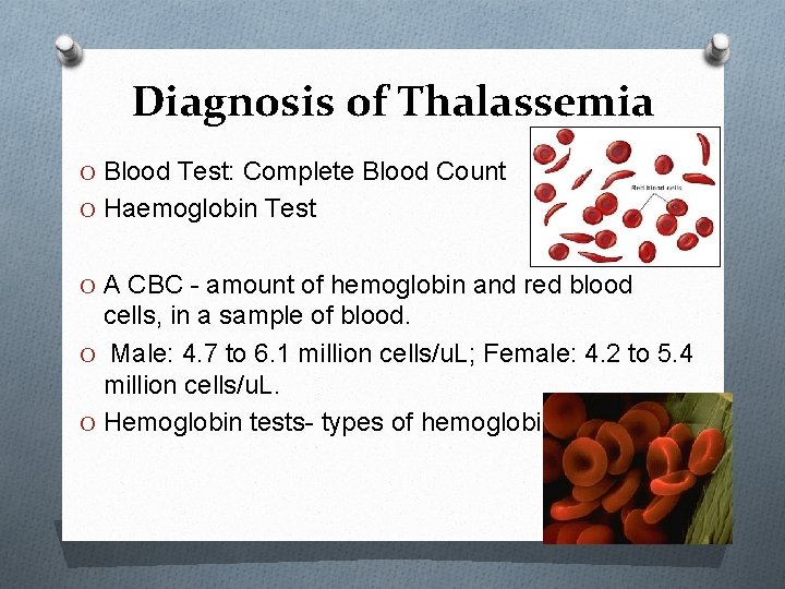 Diagnosis of Thalassemia O Blood Test: Complete Blood Count O Haemoglobin Test O A