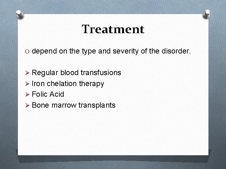 Treatment O depend on the type and severity of the disorder. Ø Regular blood