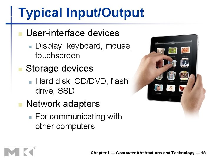 Typical Input/Output n User-interface devices n n Storage devices n n Display, keyboard, mouse,