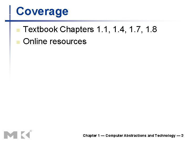 Coverage n n Textbook Chapters 1. 1, 1. 4, 1. 7, 1. 8 Online