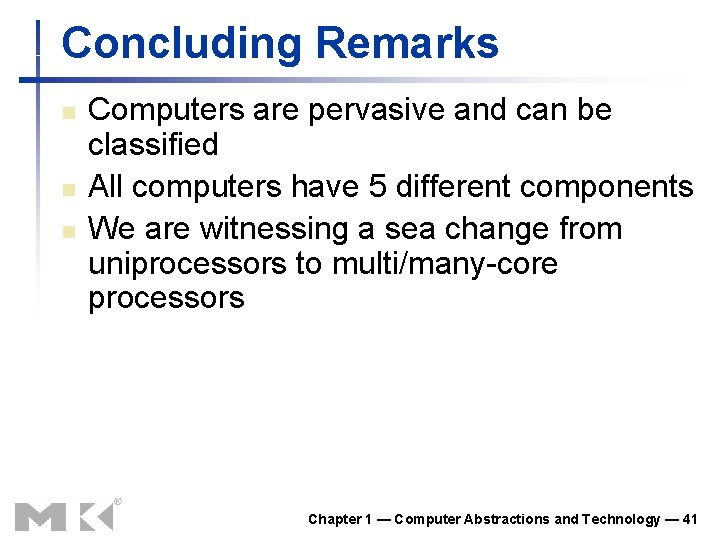 Concluding Remarks n n n Computers are pervasive and can be classified All computers