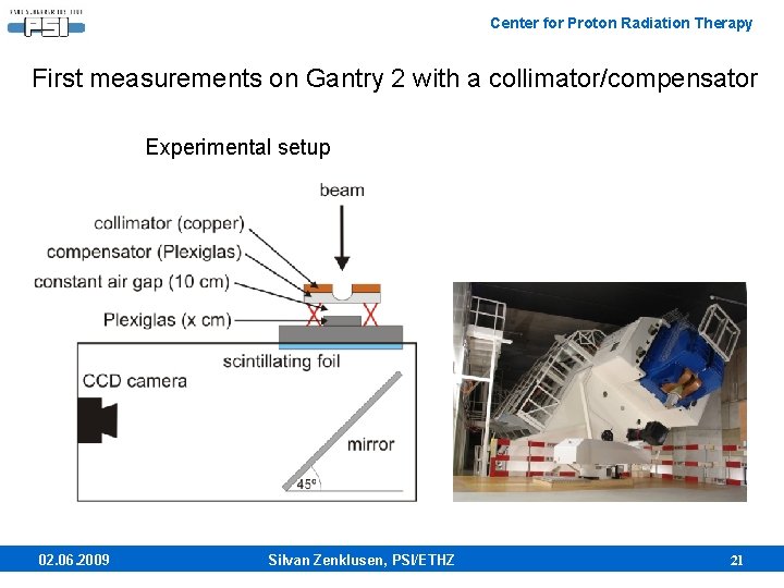 Center for Proton Radiation Therapy First measurements on Gantry 2 with a collimator/compensator Experimental