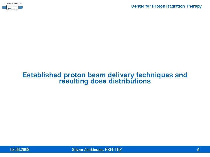 Center for Proton Radiation Therapy Established proton beam delivery techniques and resulting dose distributions