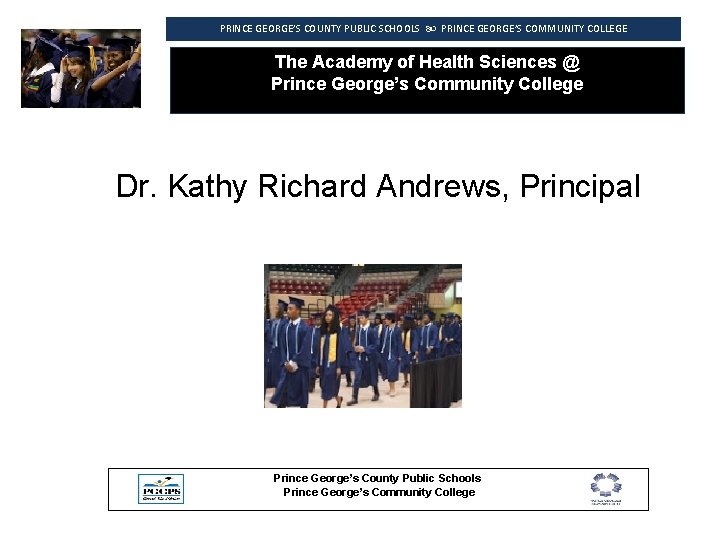 PRINCE GEORGE’S COUNTY PUBLIC SCHOOLS PRINCE GEORGE’S COMMUNITY COLLEGE The Academy of Health Sciences