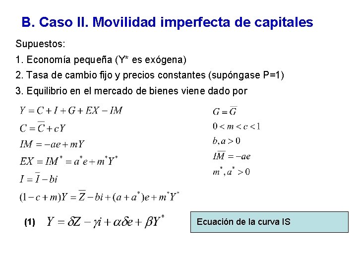 B. Caso II. Movilidad imperfecta de capitales Supuestos: 1. Economía pequeña (Y* es exógena)