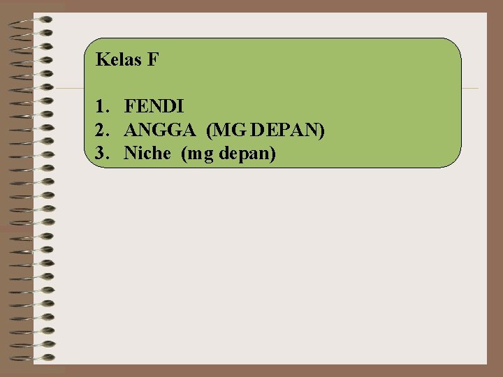 Kelas F 1. FENDI 2. ANGGA (MG DEPAN) 3. Niche (mg depan) 