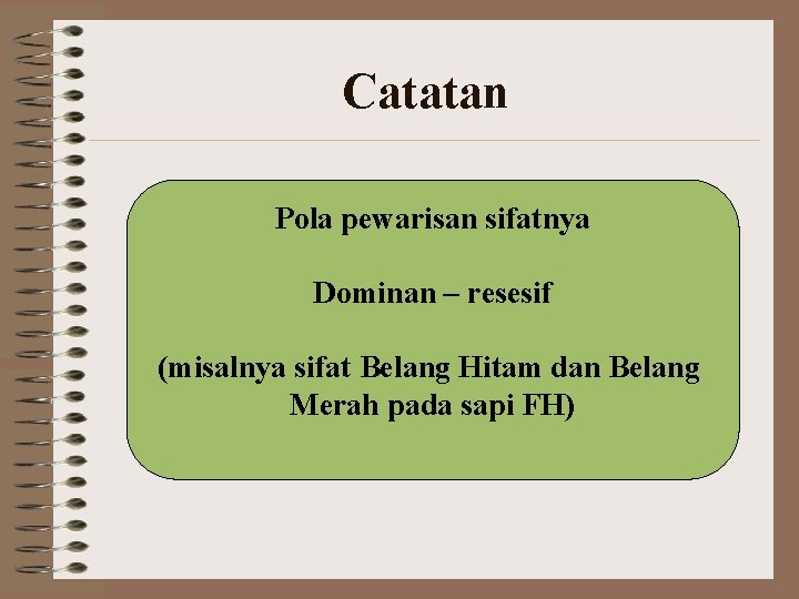 Catatan Pola pewarisan sifatnya Dominan – resesif (misalnya sifat Belang Hitam dan Belang Merah