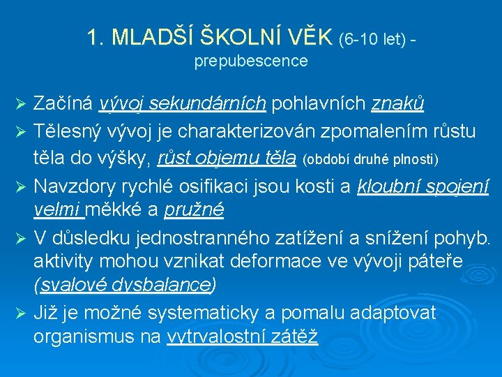 1. MLADŠÍ ŠKOLNÍ VĚK (6 -10 let) prepubescence Začíná vývoj sekundárních pohlavních znaků Ø