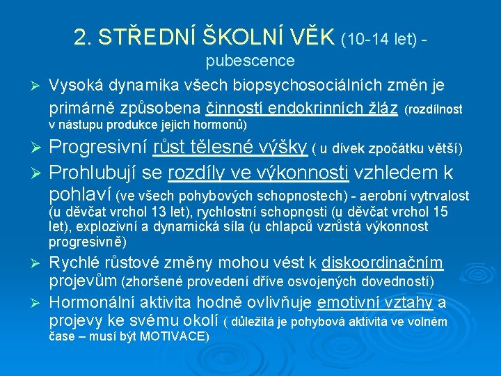 2. STŘEDNÍ ŠKOLNÍ VĚK (10 -14 let) pubescence Ø Vysoká dynamika všech biopsychosociálních změn