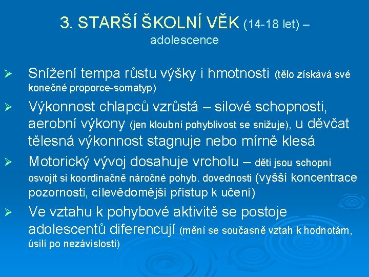 3. STARŠÍ ŠKOLNÍ VĚK (14 -18 let) – adolescence Ø Snížení tempa růstu výšky