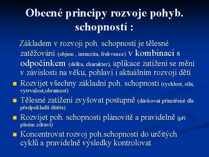 Obecné principy rozvoje pohyb. schopností : Základem v rozvoji poh. schopností je tělesné zatěžování