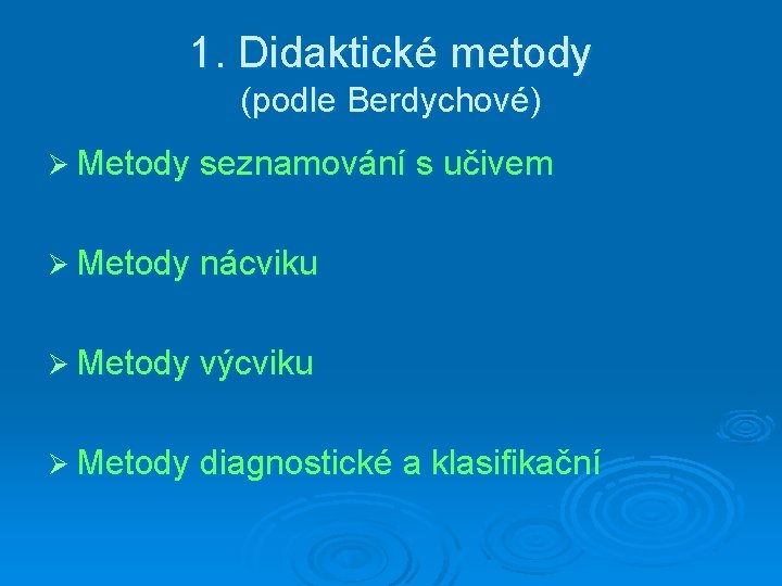 1. Didaktické metody (podle Berdychové) Ø Metody seznamování s učivem Ø Metody nácviku Ø