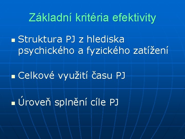 Základní kritéria efektivity n Struktura PJ z hlediska psychického a fyzického zatížení n Celkové