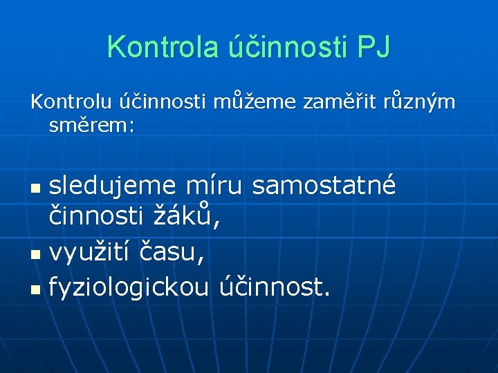Kontrola účinnosti PJ Kontrolu účinnosti můžeme zaměřit různým směrem: sledujeme míru samostatné činnosti žáků,