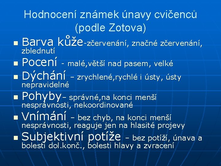 Hodnocení známek únavy cvičenců (podle Zotova) n Barva kůže-zčervenání, značné zčervenání, zblednutí Pocení -