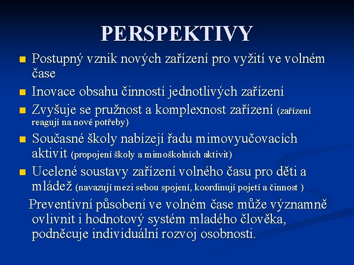 PERSPEKTIVY n n n Postupný vznik nových zařízení pro vyžití ve volném čase Inovace