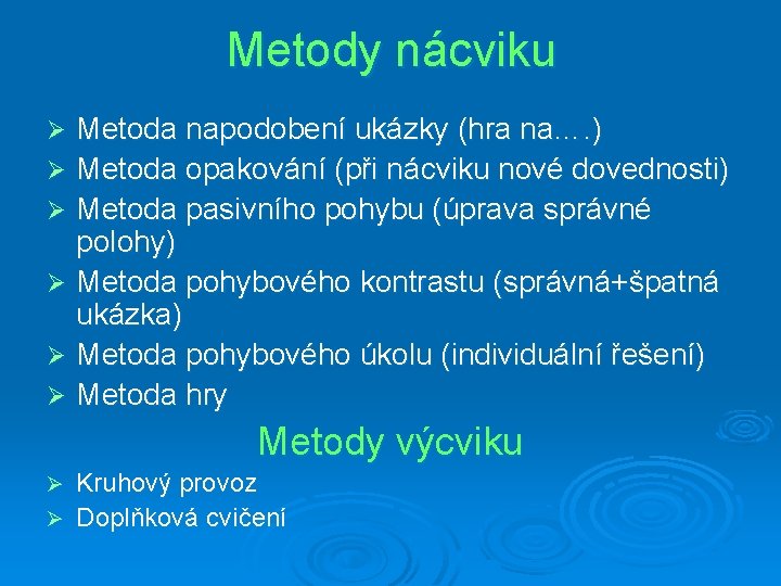 Metody nácviku Metoda napodobení ukázky (hra na…. ) Ø Metoda opakování (při nácviku nové