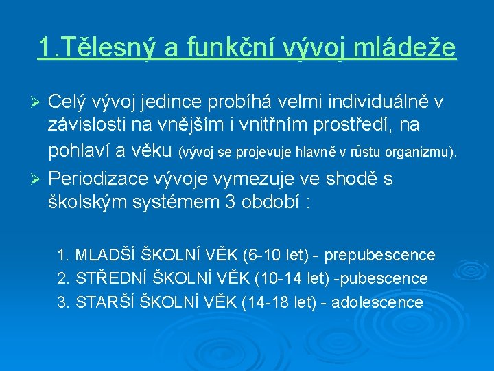 1. Tělesný a funkční vývoj mládeže Celý vývoj jedince probíhá velmi individuálně v závislosti