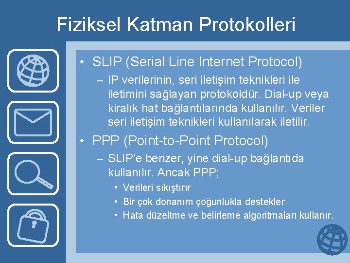 Fiziksel Katman Protokolleri • SLIP (Serial Line Internet Protocol) – IP verilerinin, seri iletişim