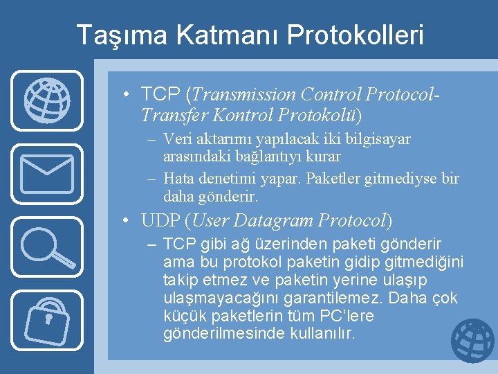 Taşıma Katmanı Protokolleri • TCP (Transmission Control Protocol. Transfer Kontrol Protokolü) – Veri aktarımı