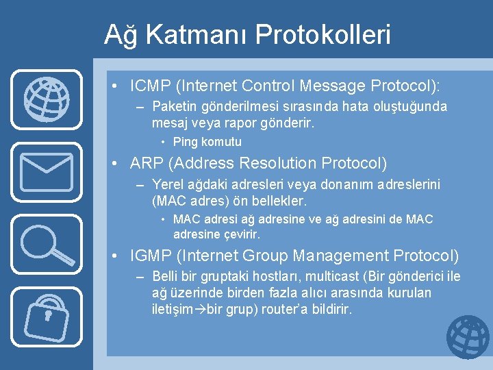 Ağ Katmanı Protokolleri • ICMP (Internet Control Message Protocol): – Paketin gönderilmesi sırasında hata