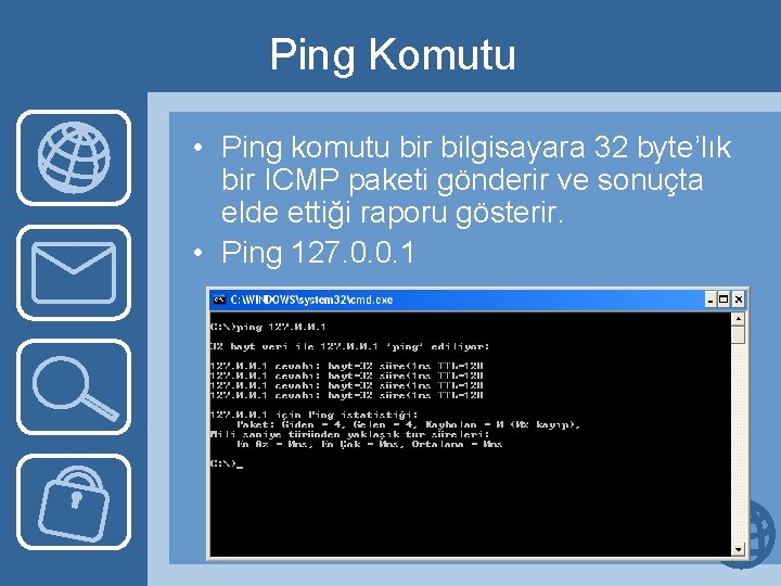 Ping Komutu • Ping komutu bir bilgisayara 32 byte’lık bir ICMP paketi gönderir ve