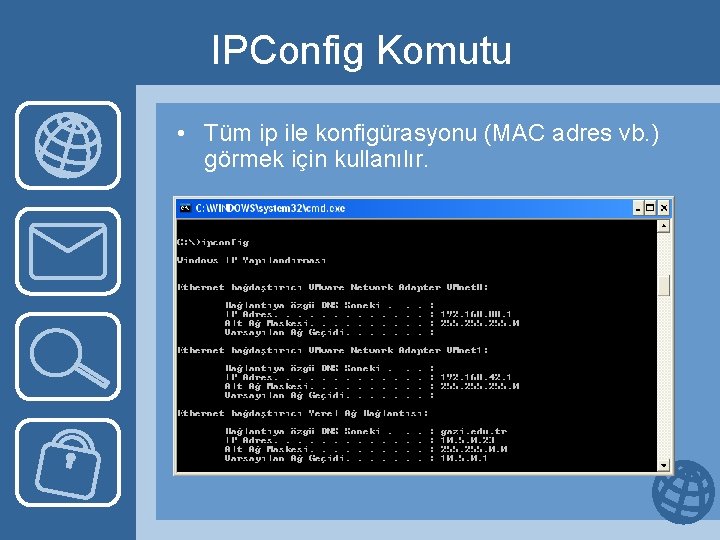 IPConfig Komutu • Tüm ip ile konfigürasyonu (MAC adres vb. ) görmek için kullanılır.