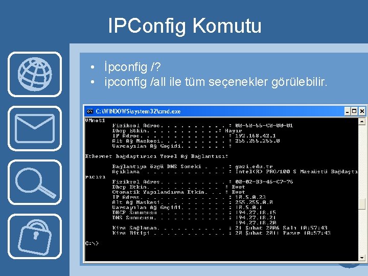IPConfig Komutu • İpconfig /? • ipconfig /all ile tüm seçenekler görülebilir. 