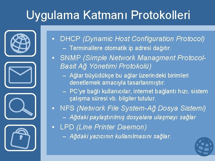 Uygulama Katmanı Protokolleri • DHCP (Dynamic Host Configuration Protocol) – Terminallere otomatik ip adresi