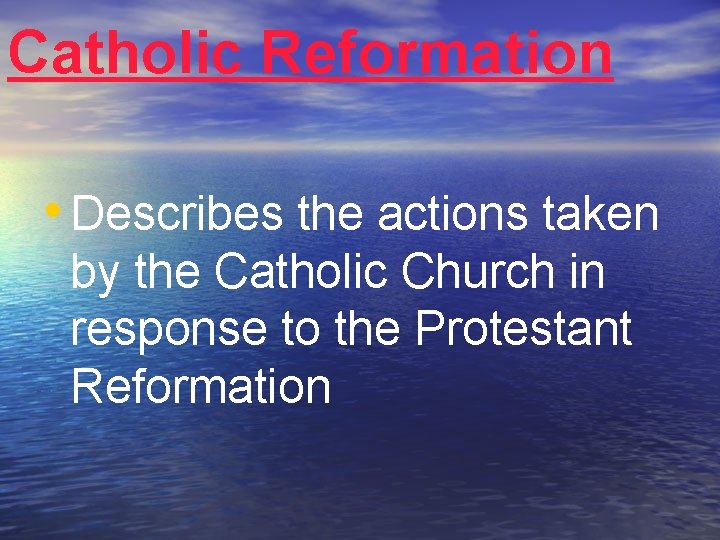 Catholic Reformation • Describes the actions taken by the Catholic Church in response to