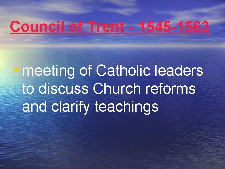 Council of Trent - 1545 -1563 • meeting of Catholic leaders to discuss Church