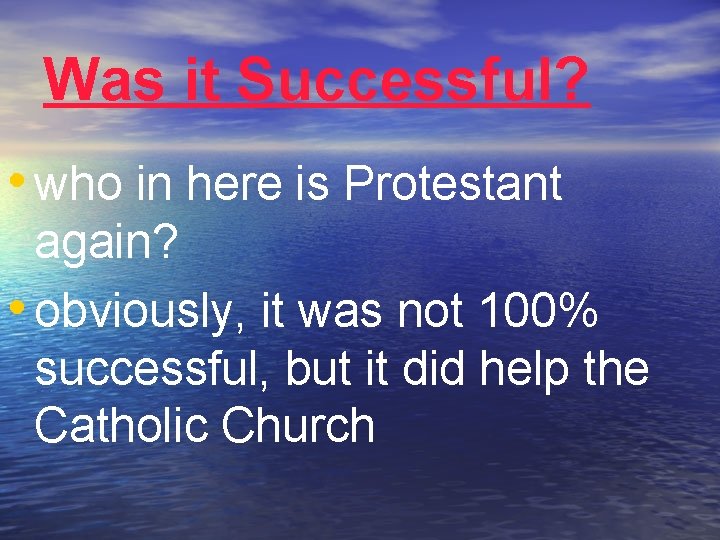 Was it Successful? • who in here is Protestant again? • obviously, it was