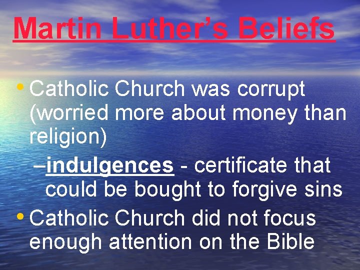 Martin Luther’s Beliefs • Catholic Church was corrupt (worried more about money than religion)