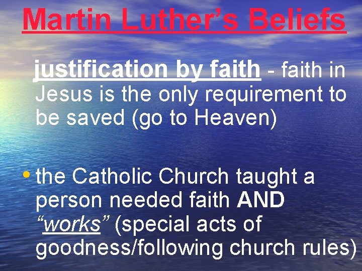 Martin Luther’s Beliefs justification by faith - faith in Jesus is the only requirement