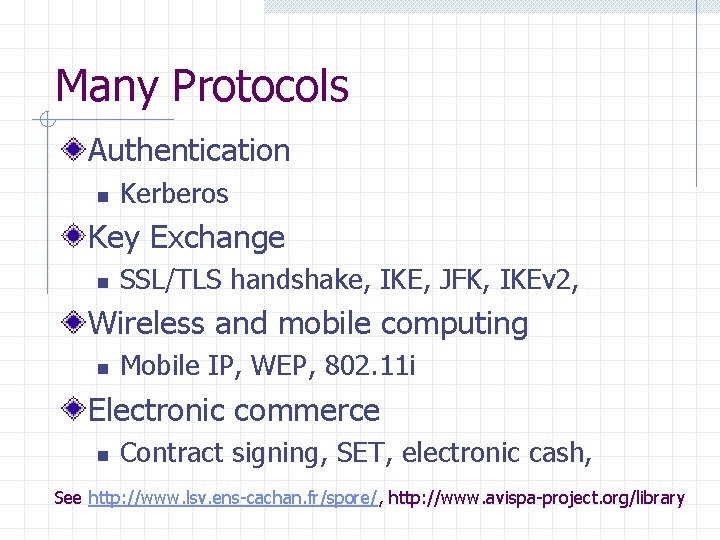 Many Protocols Authentication n Kerberos Key Exchange n SSL/TLS handshake, IKE, JFK, IKEv 2,