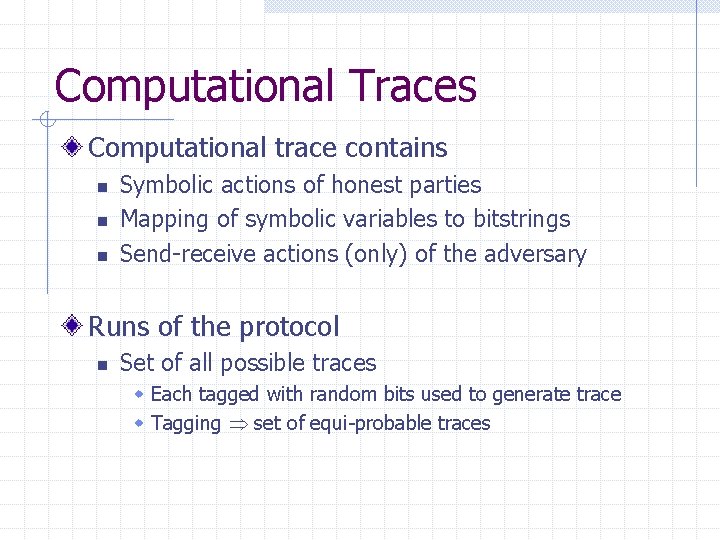 Computational Traces Computational trace contains n n n Symbolic actions of honest parties Mapping