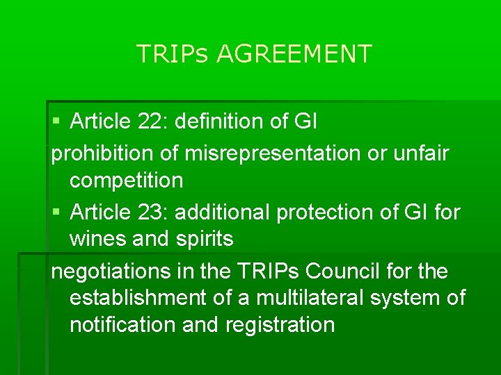 TRIPs AGREEMENT Article 22: definition of GI prohibition of misrepresentation or unfair competition Article