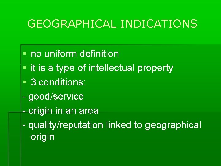 GEOGRAPHICAL INDICATIONS no uniform definition it is a type of intellectual property 3 conditions: