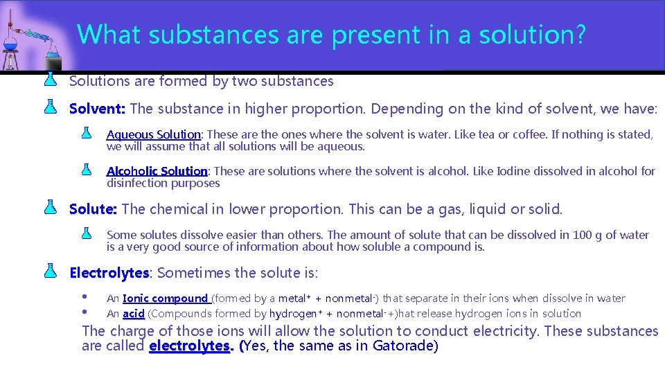 What substances are present in a solution? Solutions are formed by two substances Solvent:
