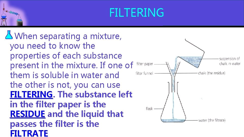 FILTERING When separating a mixture, you need to know the properties of each substance