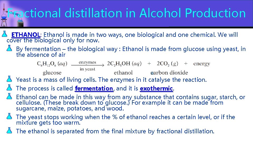 Fractional distillation in Alcohol Production ETHANOL: Ethanol is made in two ways, one biological Fractional distillation in Alcohol Production ETHANOL: Ethanol is made in two ways, one biological