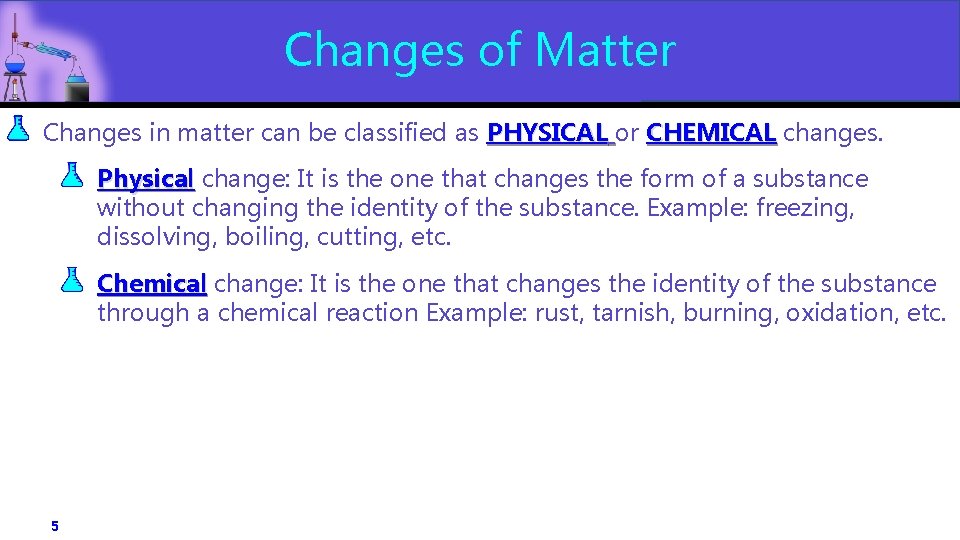 Changes of Matter Changes in matter can be classified as PHYSICAL or CHEMICAL changes. Changes of Matter Changes in matter can be classified as PHYSICAL or CHEMICAL changes.